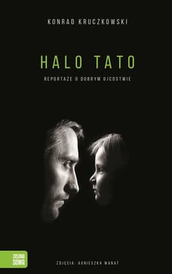 Halo Tato Reportaże o dobrym ojcostwie