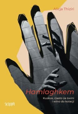 Hamlaghkem. Kuskus, ciasto ze świni i wino do kolacji - Alicja Thiziri