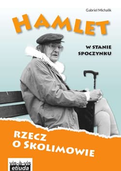 Hamlet w stanie spoczynku Rzecz o Skolimowie - Gabriel Michalik