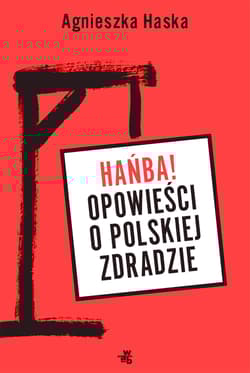 Hańba! Opowieści o polskiej zdradzie - Agnieszka Haska