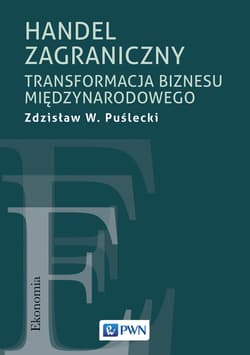 Handel zagraniczny. Transformacja biznesu międzynarodowego - Puślecki Zdzisław W.