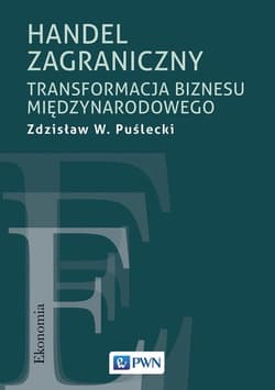 Handel zagraniczny. Transformacja biznesu międzynarodowego - Puślecki Zdzisław W.