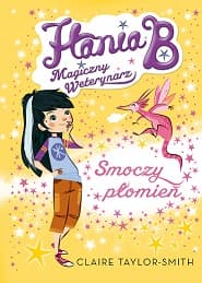Hania B Magiczny Weterynarz Smoczy płomień - Claire Taylor-Smith