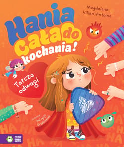 Hania cała do kochania! Tarcza odwagi - Magdalena Kilian-Antoine