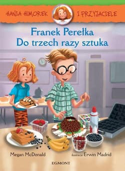 Hania Humorek i przyjaciele Franek Perełka Do trzech razy sztuka - McDonald Megan