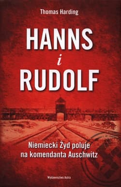 Hanns i Rudolf Niemiecki Żyd poluje na komendanta Auschwitz - Thomas Harding