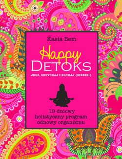 Happy detoks. Jedz oddychaj i kochaj (siebie!) - Kasia Bem