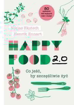 Happy Food 2.0 Co jeść, by szczęśliwie żyć - Ekstedt Niklas, Ennart Henrik