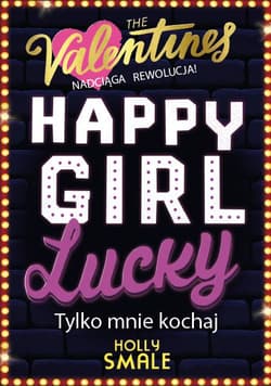 Happy Girl Lucky Tylko mnie kochaj Tom 3 - Holly Smale