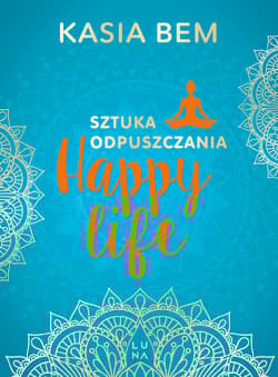 Happy Life Sztuka odpuszczania - Kasia Bem