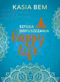 Happy life Sztuka odpuszczania - Kasia Bem