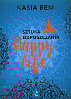 Happy life Sztuka odpuszczania - Kasia Bem