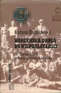 Harcerską drogą do niepodległości od Czarnej Jedynki do Komitetu Obrony Robotników