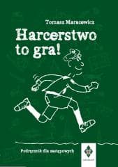 Harcerstwo to gra! Podręcznik dla zastępowych - Tomasz Maracewicz