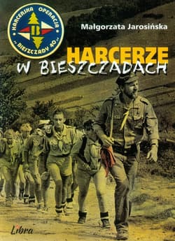 Harcerze w Bieszczadach Harcerska operacja Bieszczady '40 - Małgorzata Jarosińska