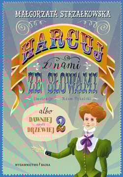 Harcuj z nami ze słowami albo dawniej czyli drzewiej 2 - Małgorzata Strzałkowska