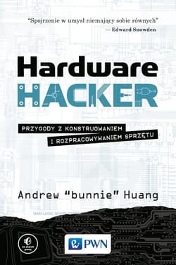 Hardware Hacker Przygody z konstruowaniem i rozpracowywaniem sprzętu - Andrew Huang