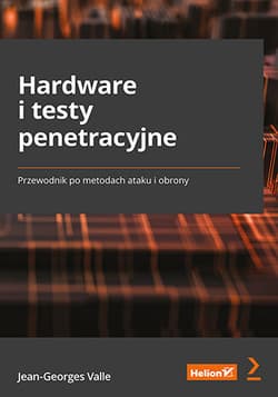 Hardware i testy penetracyjne. Przewodnik po metodach ataku i obrony - Jean-Georges Valle