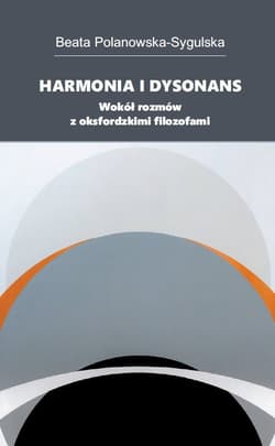 Harmonia i dysonans Wokół rozmów z oksfordzkimi filozofami - Beata Polanowska-Sygulska