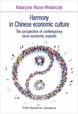 Harmony in Chinese economic culture The perspective of contemporary socio-economic aspects - Katarzyna Mazur-Włodarczyk