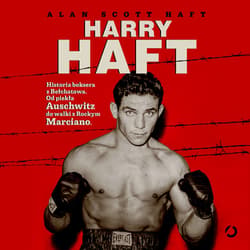 Harry Haft. Historia boksera z Bełchatowa. Od piekła Auschwitz do walki z Rockym Marciano - audiobook