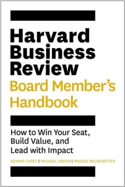 Harvard Business Review Board Member's Handbook: How to Win Your Seat, Build Value, and Lead with Impact - Dennis Carey