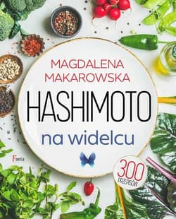 Hashimoto na widelcu 300 przepisów - Magdalena Makarowska