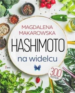 Hashimoto na widelcu 300 przepisów - Magdalena Makarowska