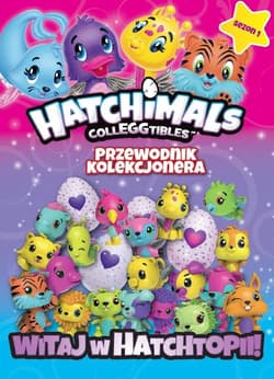 Hatchimals Przewodnik kolekcjonera Witaj w Hatchtopii! - Praca zbiorowa