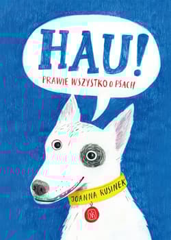Hau! Prawie wszystko o psach - Joanna Rusinek