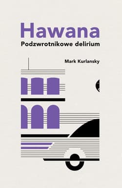 Hawana Podzwrotnikowe delirium - Mark Kurlansky