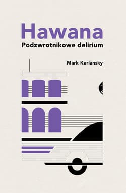 Hawana Podzwrotnikowe delirium - Mark Kurlansky
