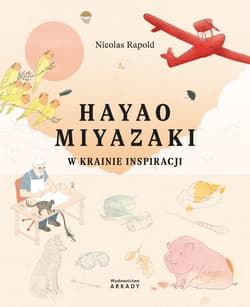 Hayao Miyazaki. W krainie inspiracji - Rapold Nicolas