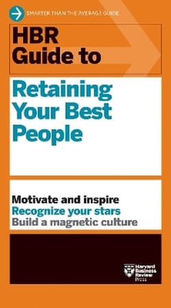 HBR Guide to Retaining Your Best People - Opracowanie Zbiorowe