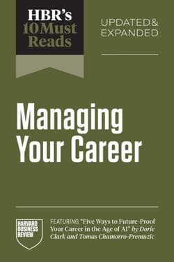 HBR's 10 Must Reads on Managing Your Career, Updated and Expanded - Harvard Business Review