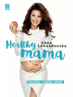 Healthy mama Poradnik zdrowej mamy - Anna Lewandowska