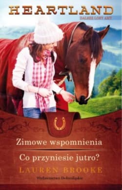 Heartland. Zimowe wspomnienia. Co przyniesie jutro? - Lauren Brooke