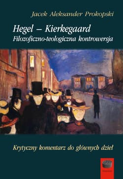 Hegel-Kierkegaard Filozoficzno-teologiczna kontrowersja - Prokopski  Jacek Aleksander