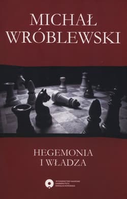 Hegemonia i władza Filozofia polityczna Antonia Gramsciego i jej współczesne kontynuacje