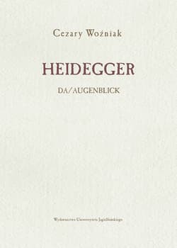 Heidegger Da/Augenblick - Cezary Woźniak