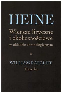 Heine Wiersze liryczne i okolicznościowe w układzie chronologicznym William Ratcliff. Tragedia