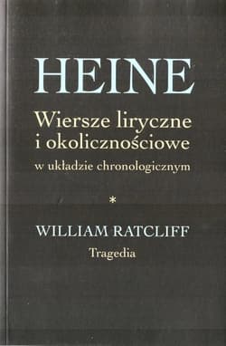 Heine Wiersze liryczne i okolicznościowe w układzie chronologicznym William Ratcliff. Tragedia - Heinrich Heine
