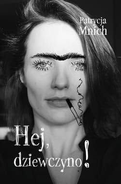 Hej dziewczyno! - Patrycja Mnich