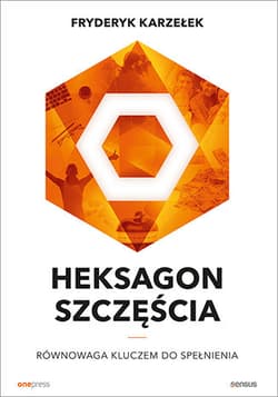 Heksagon szczęścia Równowaga kluczem do spełnienia - Fryderyk  Karzełek