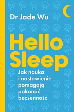 Hello sleep Jak nauka i nastawienie pomagają pokonać bezsenność - Jade Wu