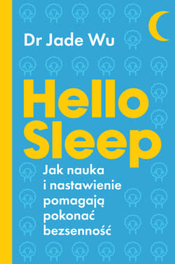 Hello sleep Jak nauka i nastawienie pomagają pokonać bezsenność - Jade Wu
