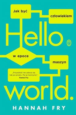 Hello world Jak być człowiekiem w epoce maszyn