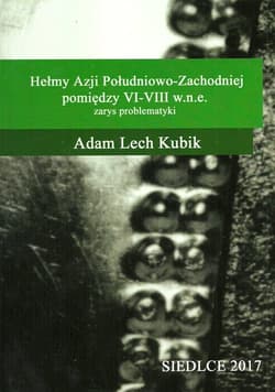 Hełmy Azji Południowo-Zachodniej pomiędzy VI-VIII w.n.e. Zarys problematyki