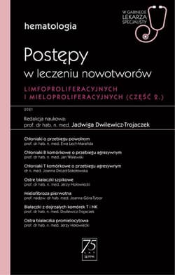 Hematologia. Postępy w leczeniu nowotworów limfopr -  Dwilewicz-Trojaczek Jadwiga