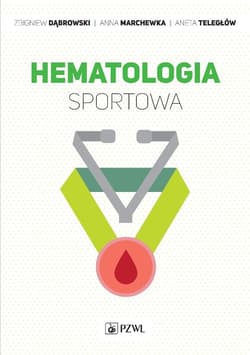 Hematologia sportowa - Dąbrowski Zbigniew, Anna Marchewka,  Teległów Aneta